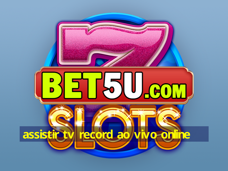 assistir tv record ao vivo online